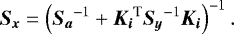 Mathematical equation: \begin{equation*} \vec{S_x} = \left(\vec{S_a}^{-1} + \vec{K_i}^{\textrm{T}}\vec{S_y}^{-1}\vec{K_i}\right)^{-1}. \end{equation*}