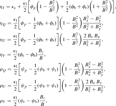 Mathematical equation: $$ \begin{aligned}&\eta _{I}=\kappa _{\rm c}+\frac{\kappa _{\rm l}}{2}\Bigg [\phi _{p}\Bigg (1-\frac{B_{z}^{2}}{B^{2}}\Bigg )+\frac{1}{2}(\phi _{\rm b}+\phi _{\rm r})\Bigg (1+\frac{B_{z}^{2}}{B^{2}}\Bigg )\Bigg ],\nonumber \\&\eta _{Q}=\frac{\kappa _{\rm l}}{2}\Bigg [\phi _{p}-\frac{1}{2}(\phi _{\rm b}+\phi _{\rm r})\Bigg ]\Bigg (1-\frac{B_{z}^{2}}{B^{2}}\Bigg )\frac{B_{x}^{2}-B_{ y}^{2}}{B_{x}^{2}+B_{ y}^{2}},\nonumber \\&\eta _{U}=\frac{\kappa _{\rm l}}{2}\Bigg [\phi _{p}-\frac{1}{2}(\phi _{\rm b}+\phi _{\rm r})\Bigg ]\Bigg (1-\frac{B_{z}^{2}}{B^{2}}\Bigg )\frac{2\,B_{x}\,B_{ y}}{B_{x}^{2}+B_{ y}^{2}},\nonumber \\&\eta _{V}=\frac{\kappa _{\rm l}}{2}(\phi _{\rm r}-\phi _{\rm b})\frac{B_{z}}{B},\nonumber \\&\rho _{Q}=\frac{\kappa _{\rm l}}{2}\Bigg [\psi _{p}-\frac{1}{2}(\psi _{\rm b}+\psi _{\rm r})\Bigg ]\Bigg (1-\frac{B_{z}^{2}}{B^{2}}\Bigg )\frac{B_{x}^{2}-B_{ y}^{2}}{B_{x}^{2}+B_{ y}^{2}},\nonumber \\&\rho _{U}=\frac{\kappa _{\rm l}}{2}\Bigg [\psi _{p}-\frac{1}{2}(\psi _{\rm b}+\psi _{\rm r})\Bigg ]\Bigg (1-\frac{B_{z}^{2}}{B^{2}}\Bigg )\frac{2\,B_{x}\,B_{ y}}{B_{x}^{2}+B_{ y}^{2}},\nonumber \\&\rho _{V}=\frac{\kappa _{\rm l}}{2}(\psi _{\rm r}-\psi _{\rm b})\frac{B_{z}}{B}, \end{aligned} $$