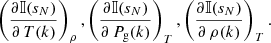 Mathematical equation: $$ \begin{aligned} \left(\frac{\partial {\mathbb{I} }(s_{N})}{\partial \,T(k)}\right)_{\rho }, \left(\frac{\partial {\mathbb{I} }(s_{N})}{\partial \,P_{\rm g}(k)}\right)_{T}, \left(\frac{\partial {\mathbb{I} }(s_{N})}{\partial \,\rho (k)}\right)_{T} . \end{aligned} $$