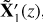 Mathematical equation: $ \mathbf{\tilde{X}}\prime_{1}(z) $