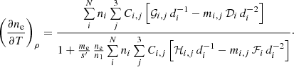 Mathematical equation: $$ \begin{aligned} \left(\frac{\partial n_{\rm e}}{\partial T}\right)_{\rho } =\frac{\sum \limits _{i}^{N}n_{i}\sum \limits _{j}^{3}C_{i,j}\left[\mathcal{G} _{i,j}\,d_{i}^{-1} -m_{i,j}\,\mathcal{D} _{i}\,d_{i}^{-2}\right]}{1+\frac{m_{\rm e}}{s^{\prime }}\,\frac{n_{\rm e}}{n_{1}} \sum \limits _{i}^{N}n_{i}\sum \limits _{j}^{3}C_{i,j}\left[\mathcal{H} _{i,j}\,d_{i}^{-1} -m_{i,j}\,\mathcal{F} _{i}\,d_{i}^{-2}\right]}\cdot \end{aligned} $$