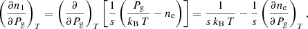 Mathematical equation: $$ \begin{aligned} \left(\frac{\partial n_{1}}{\partial P_{\rm g}}\right)_{T}=\left(\frac{\partial }{\partial P_{\rm g}}\right)_{T}\left[\frac{1}{s}\left(\frac{P_{\rm g}}{k_{\rm B}\,T}-n_{\rm e}\right)\right]=\frac{1}{s\,k_{\rm B}\,T}-\frac{1}{s}\left(\frac{\partial n_{\rm e}}{\partial P_{\rm g}}\right)_{T}, \end{aligned} $$