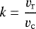 Mathematical equation: \begin{equation*} k = \frac{v_{\mathrm{r}}}{v_{\mathrm{c}}} \end{equation*}