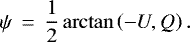 Mathematical equation: \begin{equation*}\psi\,=\,\frac{1}{2}\arctan\left(-U,Q\right). \end{equation*}
