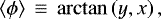 Mathematical equation: \begin{equation*}\left<\phi\right>\,\equiv\,\arctan\left(y,x\right), \end{equation*}