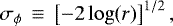 Mathematical equation: \begin{equation*}\sigma_{\phi}\,\equiv\,\left[-2\log(r)\right]^{1/2}, \end{equation*}
