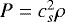 Mathematical equation: $P=c_s^2 \rho$
