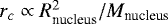 Mathematical equation: $r_c \propto R_{\text{nucleus}}^2/M_{\text{nucleus}}$