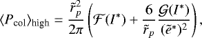 Mathematical equation: \begin{equation*}\langle{P_{\text{col}}}\rangle_{\text{high}} = \frac{\tilde{r}_p^2}{2\pi} \left(\mathcal{F}(I^*)+\frac{6}{\tilde{r}_p}\frac{\mathcal{G}(I^*)}{({{\tilde{e}}^*})^2}\right), \end{equation*}