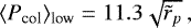 Mathematical equation: \begin{equation*} \langle{P_{\text{col}}}\rangle_{\text{low}} = 11.3\sqrt{\tilde{r}_p}\,, \end{equation*}