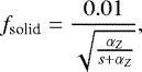 Mathematical equation: \begin{equation*} f_{\text{solid}}=\frac{0.01}{\sqrt{\frac{\alpha_Z}{s+\alpha_Z}}}, \end{equation*}