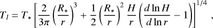 Mathematical equation: \begin{equation*} T_l = T_*\left[\frac{2}{3\pi}\left(\frac{R_*}{r}\right)^3+\frac{1}{2}\left(\frac{R_*}{r}\right)^2\frac{H}{r}\left(\frac{d \ln H}{d \ln r} -1\right)\right]^{1/4}\,,\end{equation*}