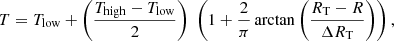 Mathematical equation: $$ \begin{aligned} T = T_{\rm low}+ \left(\frac{T_{\rm high} - T_{\rm low}}{2}\right) \,\, \left( 1 + \frac{2}{\pi } \arctan \left( \frac{R_{\rm T} - R}{\Delta R_{\rm T}} \right) \right) , \end{aligned} $$