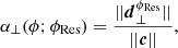 Mathematical equation: $$ \begin{aligned} \alpha _\perp (\phi ; {\phi _{\mathrm{Res}}}) = \dfrac{||{\boldsymbol{d}}_\perp ^{\phi _{\mathrm{Res}}}||}{||{\boldsymbol{c}}||}, \end{aligned} $$