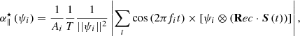 Mathematical equation: $$ \begin{aligned} \alpha _{\parallel }^\star \,(\psi _i) = \dfrac{1}{A_i}\dfrac{1}{T}\dfrac{1}{||\psi _i||^2}\left|\sum _t \cos \,(2\pi f_i t)\times \left[\psi _i \otimes \left(\mathbf Rec \cdot {\boldsymbol{S}}\,(t)\right)\right]\right|, \end{aligned} $$