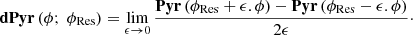 Mathematical equation: $$ \begin{aligned} \mathbf{dPyr }\,(\phi ;\ \phi _{\mathrm{Res}}) = \lim _{\epsilon \rightarrow 0} \dfrac{\mathbf{Pyr }\,(\phi _{\mathrm{Res}} + \epsilon .\phi ) - \mathbf{Pyr }\,(\phi _{\mathrm{Res}} - \epsilon .\phi )}{2\epsilon }\cdot \end{aligned} $$