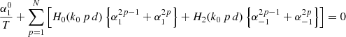 Mathematical equation: $$ \begin{aligned}&\frac{\alpha _{1}^{0}}{T} + \sum _{p=1}^{N}\left[ H_{0}(k_{0} \, p\, d)\left\{ \alpha _{1}^{2 p-1} +\alpha _{1}^{2 p} \right\} + H_{2}(k_{0} \, p\, d)\left\{ \alpha _{-1}^{2 p-1} +\alpha _{-1}^{2 p} \right\} \right]=0\end{aligned} $$