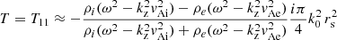 Mathematical equation: $$ \begin{aligned} T=T_{1 1} \approx -\frac{\rho _{i}(\omega ^{2}-k_\mathrm{z} ^{2}v_\mathrm{A i} ^{2})-\rho _{e}(\omega ^{2}-k_\mathrm{z} ^{2}v_\mathrm{A e} ^{2})}{\rho _{i}(\omega ^{2}-k_\mathrm{z} ^{2}v_\mathrm{A i} ^{2})+\rho _{e}(\omega ^{2}-k_\mathrm{z} ^{2}v_\mathrm{A e} ^{2})}\frac{i \pi }{4} k_{0}^{2} \, r_{\rm s}^{2} \end{aligned} $$