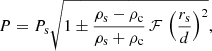 Mathematical equation: $$ \begin{aligned} P=P_{\rm s} \sqrt{1 \pm \frac{\rho _\mathrm{s} -\rho _\mathrm{c} }{\rho _\mathrm{s} +\rho _\mathrm{c} } \, \mathcal{F} \,\left(\frac{r_{\rm s}}{d}\right)^{2}}, \end{aligned} $$