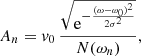 Mathematical equation: $$ \begin{aligned} A_{n}=v_{0} \, \frac{\sqrt{\mathrm{e}^{-\frac{(\omega -\omega _{0})^{2}}{2 \sigma ^{2}}}}}{N(\omega _{n})}, \end{aligned} $$