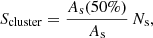 Mathematical equation: $$ \begin{aligned} S_\mathrm{cluster} =\frac{A_\mathrm{s} (50\%)}{A_\mathrm{s} }\,N_{\rm s}, \end{aligned} $$
