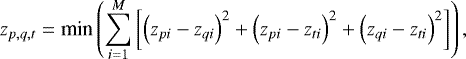 Mathematical equation: \begin{equation*} z_{p,q,t} = \textrm{min}\left(\sum_{i=1}^{M}\left[\left(z_{pi}-z_{qi}\right)^{2}+\left(z_{pi}-z_{ti}\right)^{2}+\left(z_{qi}-z_{ti}\right)^{2}\right]\right),\end{equation*}