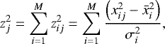 Mathematical equation: \begin{equation*} z_{j}^{2} = \sum_{i=1}^{M} z_{ij}^{2} = \sum_{i=1}^{M} \frac{\left(x_{ij}^{2}-\bar{x}_{i}^{2}\right)}{\sigma_{i}^{2}},\end{equation*}