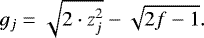 Mathematical equation: \begin{equation*} g_{j} = \sqrt{2\cdot z_{j}^{2}}-\sqrt{2f-1}.\end{equation*}