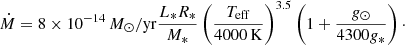 Mathematical equation: $$ \begin{aligned} \dot{M} = 8\times 10^{-14}\,M_{\odot }/\mathrm{yr} \frac{L_* R_*}{M_*}\left(\frac{T_{\mathrm{eff} }}{4000\,\mathrm{K} }\right)^{3.5}\left(1+\frac{g_\odot }{4300g_*}\right)\cdot \end{aligned} $$