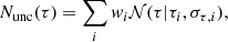 Mathematical equation: $$ \begin{aligned} N_{\rm unc}(\tau ) = \sum _i w_i \mathcal{N} (\tau | \tau _i, \sigma _{\tau ,i}), \end{aligned} $$