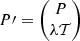 Mathematical equation: $$ \begin{aligned} P\prime&= \begin{pmatrix} P \\ \lambda \mathcal{T} \end{pmatrix} \end{aligned} $$