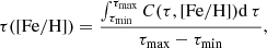 Mathematical equation: $$ \begin{aligned} \tau ([\mathrm{Fe/H}]) = \frac{\int _{\tau _{\rm min}}^{\tau _{\rm max}} C(\tau , [\mathrm{Fe/H}]) \mathrm{d}\,\tau }{\tau _{\rm max} - \tau _{\rm min}} , \end{aligned} $$