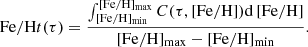 Mathematical equation: $$ \begin{aligned}[\mathrm{Fe/H}](\tau ) = \frac{\int _{[\mathrm{Fe/H}]_{\rm min}}^{[\mathrm{Fe/H}]_{\rm max}} C(\tau , [\mathrm{Fe/H}]) \mathrm{d}\,[\mathrm{Fe/H}]}{[\mathrm{Fe/H}]_{\rm max} - [\mathrm{Fe/H}]_{\rm min}}. \end{aligned} $$