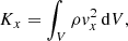 Mathematical equation: $$ \begin{aligned} K_x = \int _V \rho v_x^2\,\mathrm{d} V, \end{aligned} $$