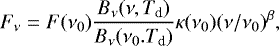 Mathematical equation: \begin{equation*} F_{\nu} = F(\nu_0) \frac{B_{\nu}(\nu, T_{\textrm{d}})}{B_{\nu}(\nu_0. T_{\textrm{d}})} \kappa(\nu_0) ( \nu/\nu_0)^{\beta}, \end{equation*}
