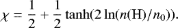 Mathematical equation: \begin{equation*} \chi = \frac{1}{2} + \frac{1}{2} \tanh ( 2 \ln ( n(\textrm{H})/n_0)). \end{equation*}