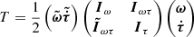 Mathematical equation: $$ \begin{aligned} T=\frac{1}{2}\left( \boldsymbol{\tilde{\omega }} \boldsymbol{\tilde{\dot{\tau }}} \right) \begin{pmatrix} \boldsymbol{I}_\omega&\boldsymbol{I}_{\omega \tau } \\ \boldsymbol{\tilde{I}}_{\omega \tau }&\boldsymbol{I}_\tau \end{pmatrix} \begin{pmatrix} \boldsymbol{\omega } \\ \boldsymbol{\dot{\tau }} \end{pmatrix} \end{aligned} $$