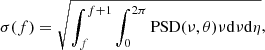 Mathematical equation: $$ \begin{aligned} \sigma (f) = \sqrt{\int _{f}^{f+1}\int _{0}^{2\pi }\mathrm{PSD} (\nu , \theta )\nu \mathrm{d}\nu \mathrm{d}\eta }, \end{aligned} $$