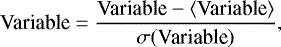 Mathematical equation: \begin{equation*} \textrm{Variable} = \frac{\textrm{Variable} - \langle {\textrm{Variable}} \rangle}{\sigma (\textrm{Variable})}, \end{equation*}