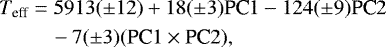 Mathematical equation: \begin{equation*}\begin{split} T_{\text{eff}} &= 5913(\pm 12) + 18(\pm 3)\textrm{PC}1 - 124(\pm 9)\textrm{PC}2\\ &\quad-7(\pm 3)(\textrm{PC}1 \times {\textrm{PC}}2), \end{split} \end{equation*}