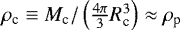 Mathematical equation: $\rho_{\textrm{c}} \equiv M_{\textrm{c}} / \left( \frac{4 \pi}{3} R_{\textrm{c}}^3 \right) \approx \rho_{\textrm{p}}$