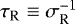 Mathematical equation: $\tau_{\textrm{R}} \equiv \sigma_{\textrm{R}}^{-1}$
