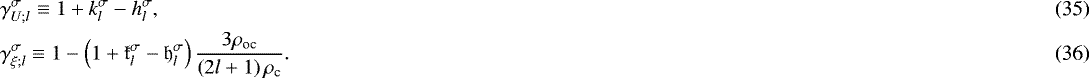 Mathematical equation: \begin{align}& {{{\gamma}_{{U}; {l}}^{\sigma}}} \equiv 1 + {k_l^{\sigma}} - {h_l^{\sigma}}, \\& {{{\gamma}_{{\xi}; {l}}^{\sigma}}} \equiv 1 - \left( 1 + \mathfrak{k}_{l}^{\sigma} - \mathfrak{h}_{l}^{\sigma} \right) \frac{3 \rho_{\textrm{oc}}}{\left( 2 l + 1 \right) \rho_{\textrm{c}}}. \end{align}