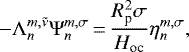 Mathematical equation: \begin{equation*} - {\Lambda_{n}^{{m},{\tilde{\nu}}}} \Psi_{n}^{m,\sigma}\,{=}\,\frac{R_{\textrm{p}}^2 \sigma}{H_{\textrm{oc}}} \eta_{n}^{m,\sigma}, \end{equation*}