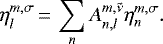 Mathematical equation: \begin{equation*} \eta_{l}^{m,\sigma}\,{=}\,\sum_{n} {A_{{n},{l}}^{{m},{\tilde{\nu}}}} \eta_{n}^{m,\sigma}.\end{equation*}