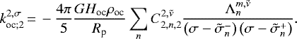 Mathematical equation: \begin{equation*} {{{k}_{{\textrm{oc}}; {2}}^{2,\sigma}}}\,{=}\,- \frac{4 \pi}{5} \frac{G H_{\textrm{oc}} \rho_{\textrm{oc}}}{ R_{\textrm{p}}} \sum_{n} {C_{{2},{n},{2}}^{{2},{\tilde{\nu}}}} \frac{{\Lambda_{n}^{{m},{\tilde{\nu}}}}}{\left(\sigma - \tilde{\sigma}_{n}^{-} \right) \left(\sigma - \tilde{\sigma}_{n}^{+} \right)}. \end{equation*}