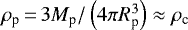 Mathematical equation: $\rho_{\textrm{p}}\,{=}\,3 {M_{\textrm{p}}} {/} \left(4 \pi R_{\textrm{p}}^3 \right) \approx \rho_{\textrm{c}} $