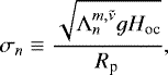 Mathematical equation: \begin{equation*} {\sigma_{n}} \equiv \frac{\sqrt{{\Lambda_{n}^{{m},{\tilde{\nu}}}} g H_{\textrm{oc}}}}{R_{\textrm{p}}},\end{equation*}