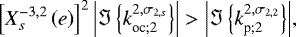 Mathematical equation: \begin{equation*} \left[ X_{s}^{{-3},{2}} \left(e \right) \right]^2 {\left|{{\Im \left\{{{{k}_{{\textrm{oc}}; {2}}^{2,\sigma_{2,s}}}}\right\}}}\right|} > {\left|{{\Im \left\{{{{k}_{{\textrm{p}}; {2}}^{2,\sigma_{2,2}}}}\right\}}}\right|},\end{equation*}