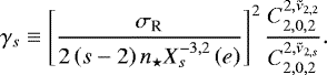 Mathematical equation: \begin{equation*} {\gamma_{s}} \equiv \left[ \frac{\sigma_{\textrm{R}}}{ 2 \left(s - 2 \right) n_{\star} X_{s}^{{-3},{2}} \left(e \right)} \right]^2 \frac{{C_{{2},{0},{2}}^{{2},{{\tilde{\nu}_{2,2}}}}}}{{C_{{2},{0},{2}}^{{2},{{\tilde{\nu}_{2,s}}}}}}.\end{equation*}